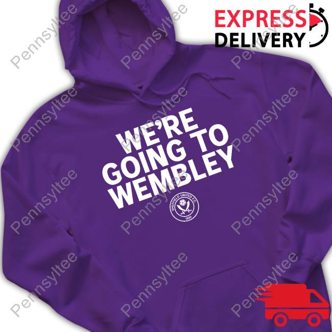 Sheffield United We're Going To Wembley shirt, hoodie, tank top, sweater and long sleeve t-shirt